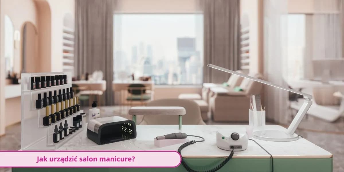 Jak urządzić salon manicure, aby przyciągnąć klientów i zwiększyć zyski Jak urządzić salon manicure, aby przyciągnąć klientów i zwiększyć zyski